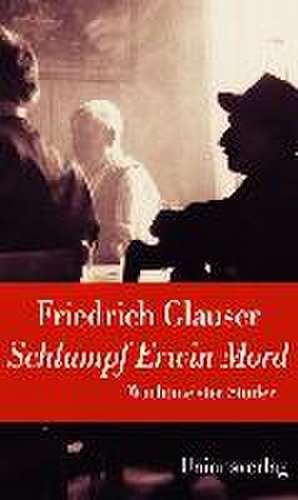 Schlumpf Erwin Mord (Wachtmeister Studer) de Friedrich Glauser