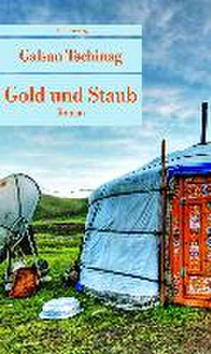 Gold und Staub de Galsan Tschinag