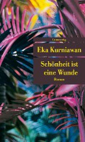 Schönheit ist eine Wunde de Eka Kurniawan