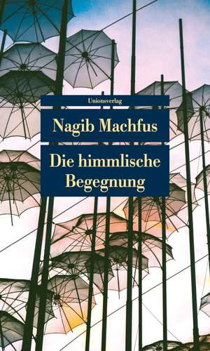 Die himmlische Begegnung de Nagib Machfus