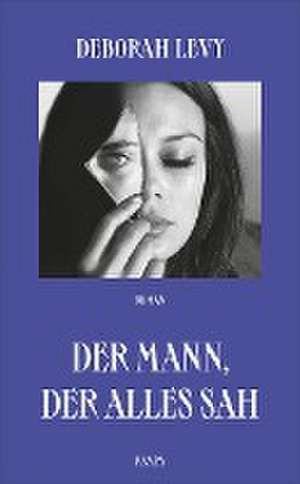 Der Mann, der alles sah de Deborah Levy