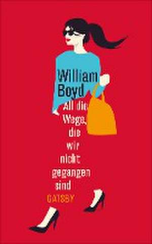 All die Wege, die wir nicht gegangen sind de William Boyd