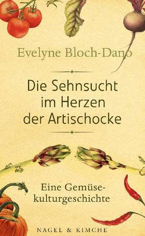 Die Sehnsucht im Herzen der Artischocke de Evelyne Bloch-Dano