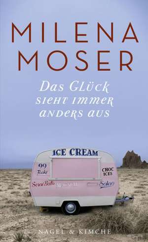 Das Glück sieht immer anders aus de Milena Moser