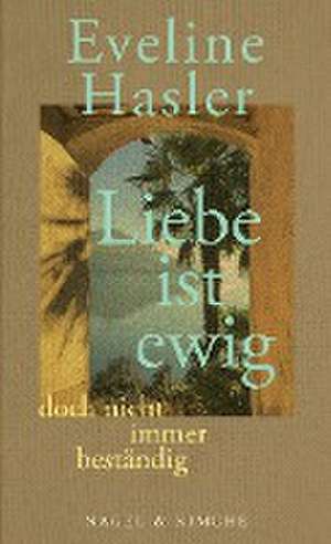 »Liebe ist ewig, doch nicht immer beständig« de Eveline Hasler