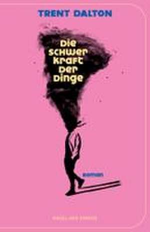 Die Schwerkraft der Dinge de Trent Dalton