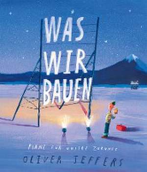 Was wir bauen de Oliver Jeffers