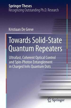 Towards Solid-State Quantum Repeaters: Ultrafast, Coherent Optical Control and Spin-Photon Entanglement in Charged InAs Quantum Dots de Kristiaan De Greve