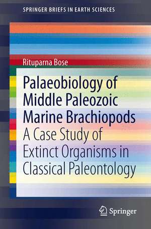 Palaeobiology of Middle Paleozoic Marine Brachiopods: A Case Study of Extinct Organisms in Classical Paleontology de Rituparna Bose