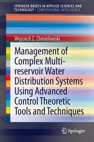 Management of Complex Multi-reservoir Water Distribution Systems using Advanced Control Theoretic Tools and Techniques de Wojciech Z. Chmielowski