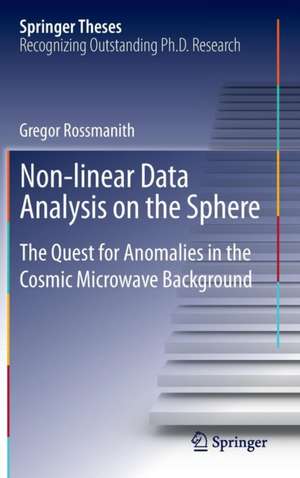 Non-linear Data Analysis on the Sphere: The Quest for Anomalies in the Cosmic Microwave Background de Gregor Rossmanith