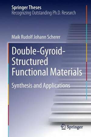 Double-Gyroid-Structured Functional Materials: Synthesis and Applications de Maik Rudolf Johann Scherer