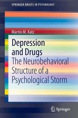 Depression and Drugs: The Neurobehavioral Structure of a Psychological Storm de Martin M. Katz