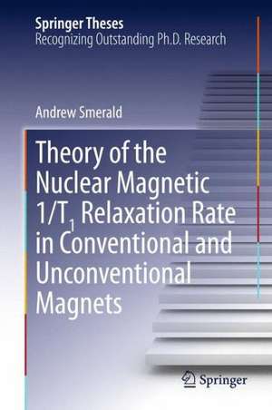 Theory of the Nuclear Magnetic 1/T1 Relaxation Rate in Conventional and Unconventional Magnets de Andrew Smerald