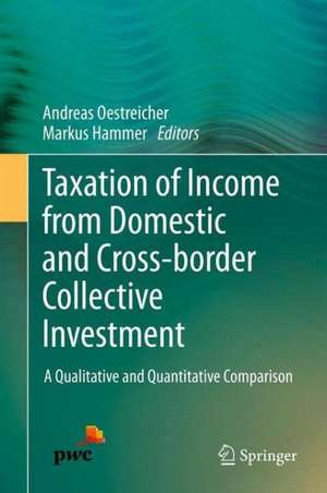 Taxation of Income from Domestic and Cross-border Collective Investment: A Qualitative and Quantitative Comparison de Andreas Oestreicher