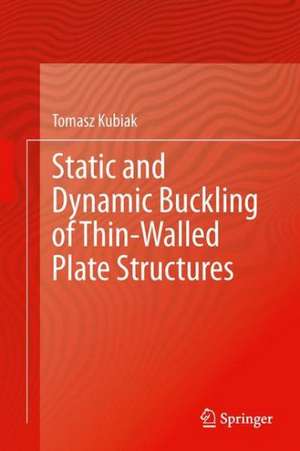 Static and Dynamic Buckling of Thin-Walled Plate Structures de Tomasz Kubiak