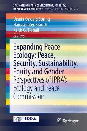 Expanding Peace Ecology: Peace, Security, Sustainability, Equity and Gender: Perspectives of IPRA’s Ecology and Peace Commission de Úrsula Oswald Spring