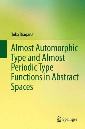 Almost Automorphic Type and Almost Periodic Type Functions in Abstract Spaces de Toka Diagana