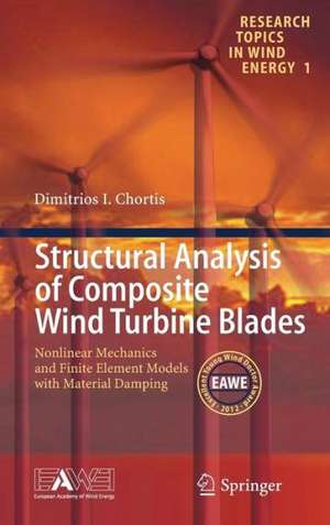 Structural Analysis of Composite Wind Turbine Blades: Nonlinear Mechanics and Finite Element Models with Material Damping de Dimitris I Chortis