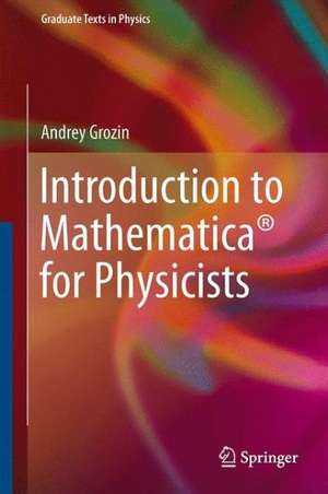 Introduction to Mathematica® for Physicists de Andrey Grozin