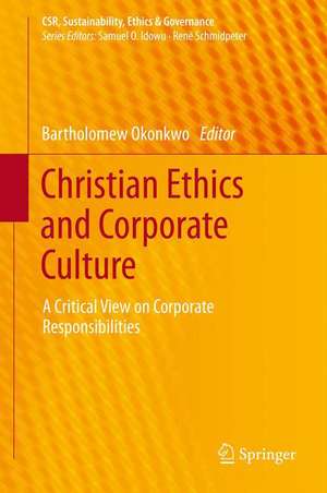 Christian Ethics and Corporate Culture: A Critical View on Corporate Responsibilities de Bartholomew Okonkwo