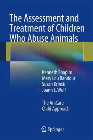 The Assessment and Treatment of Children Who Abuse Animals: The AniCare Child Approach de Kenneth Shapiro