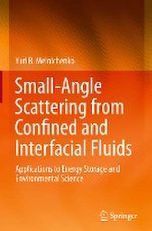 Small-Angle Scattering from Confined and Interfacial Fluids: Applications to Energy Storage and Environmental Science de Yuri B. Melnichenko