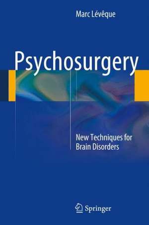 Psychosurgery: New Techniques for Brain Disorders de Marc Lévêque