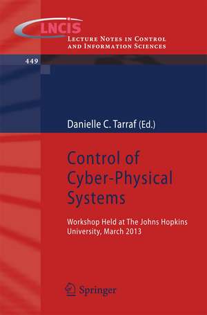 Control of Cyber-Physical Systems: Workshop held at Johns Hopkins University, March 2013 de Danielle C. Tarraf