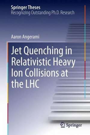 Jet Quenching in Relativistic Heavy Ion Collisions at the LHC de Aaron Angerami