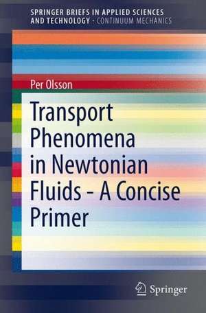 Transport Phenomena in Newtonian Fluids - A Concise Primer de Per Olsson