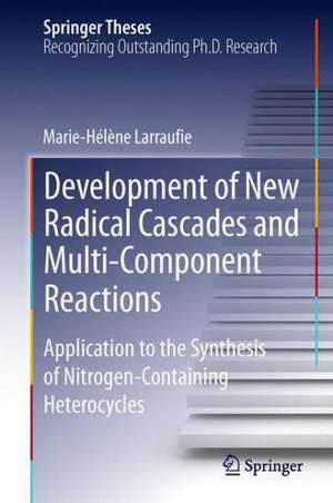 Development of New Radical Cascades and Multi-Component Reactions: Application to the Synthesis of Nitrogen-Containing Heterocycles de Marie-Helene Larraufie