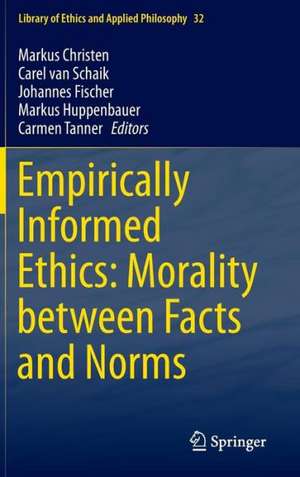 Empirically Informed Ethics: Morality between Facts and Norms de Markus Christen