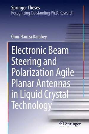 Electronic Beam Steering and Polarization Agile Planar Antennas in Liquid Crystal Technology de Onur Hamza Karabey