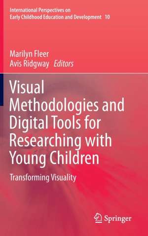 Visual Methodologies and Digital Tools for Researching with Young Children: Transforming Visuality de Marilyn Fleer