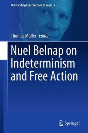 Nuel Belnap on Indeterminism and Free Action de Thomas. Müller