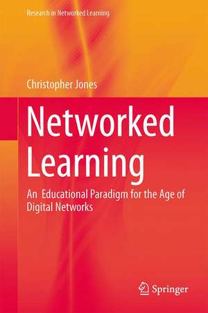 Networked Learning: An Educational Paradigm for the Age of Digital Networks de Christopher Jones