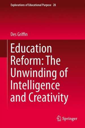 Education Reform: The Unwinding of Intelligence and Creativity de Des Griffin