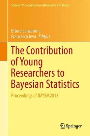 The Contribution of Young Researchers to Bayesian Statistics: Proceedings of BAYSM2013 de Ettore Lanzarone