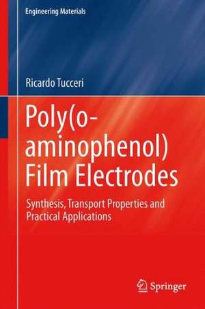 Poly(o-aminophenol) Film Electrodes: Synthesis, Transport Properties and Practical Applications de Ricardo Tucceri