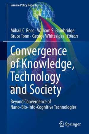 Convergence of Knowledge, Technology and Society: Beyond Convergence of Nano-Bio-Info-Cognitive Technologies de Mihail C. Roco