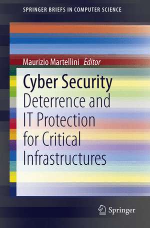 Cyber Security: Deterrence and IT Protection for Critical Infrastructures de Maurizio Martellini