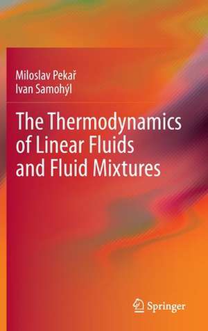 The Thermodynamics of Linear Fluids and Fluid Mixtures de Miloslav Pekař