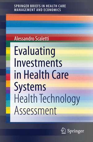 Evaluating Investments in Health Care Systems: Health Technology Assessment de Alessandro Scaletti