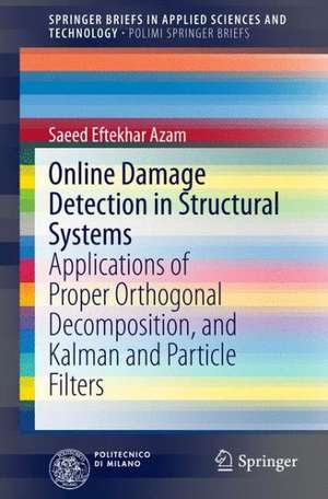 Online Damage Detection in Structural Systems: Applications of Proper Orthogonal Decomposition, and Kalman and Particle Filters de Saeed Eftekhar Azam