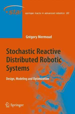 Stochastic Reactive Distributed Robotic Systems: Design, Modeling and Optimization de Gregory Mermoud