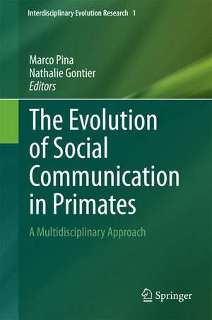 The Evolution of Social Communication in Primates: A Multidisciplinary Approach de Marco Pina