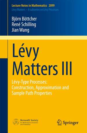 Lévy Matters III: Lévy-Type Processes: Construction, Approximation and Sample Path Properties de Björn Böttcher