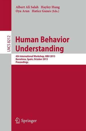 Human Behavior Understanding: 4th International Workshop, HBU 2013, Barcelona, Spain, October 22, 2013, Proceedings de Albert Ali Salah