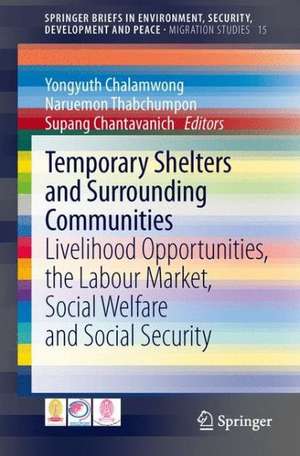 Temporary Shelters and Surrounding Communities: Livelihood Opportunities, the Labour Market, Social Welfare and Social Security de Yongyuth Chalamwong